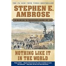 Nothing Like It In the World The Men Who Built the Transcontinental Railroad 1863-1869