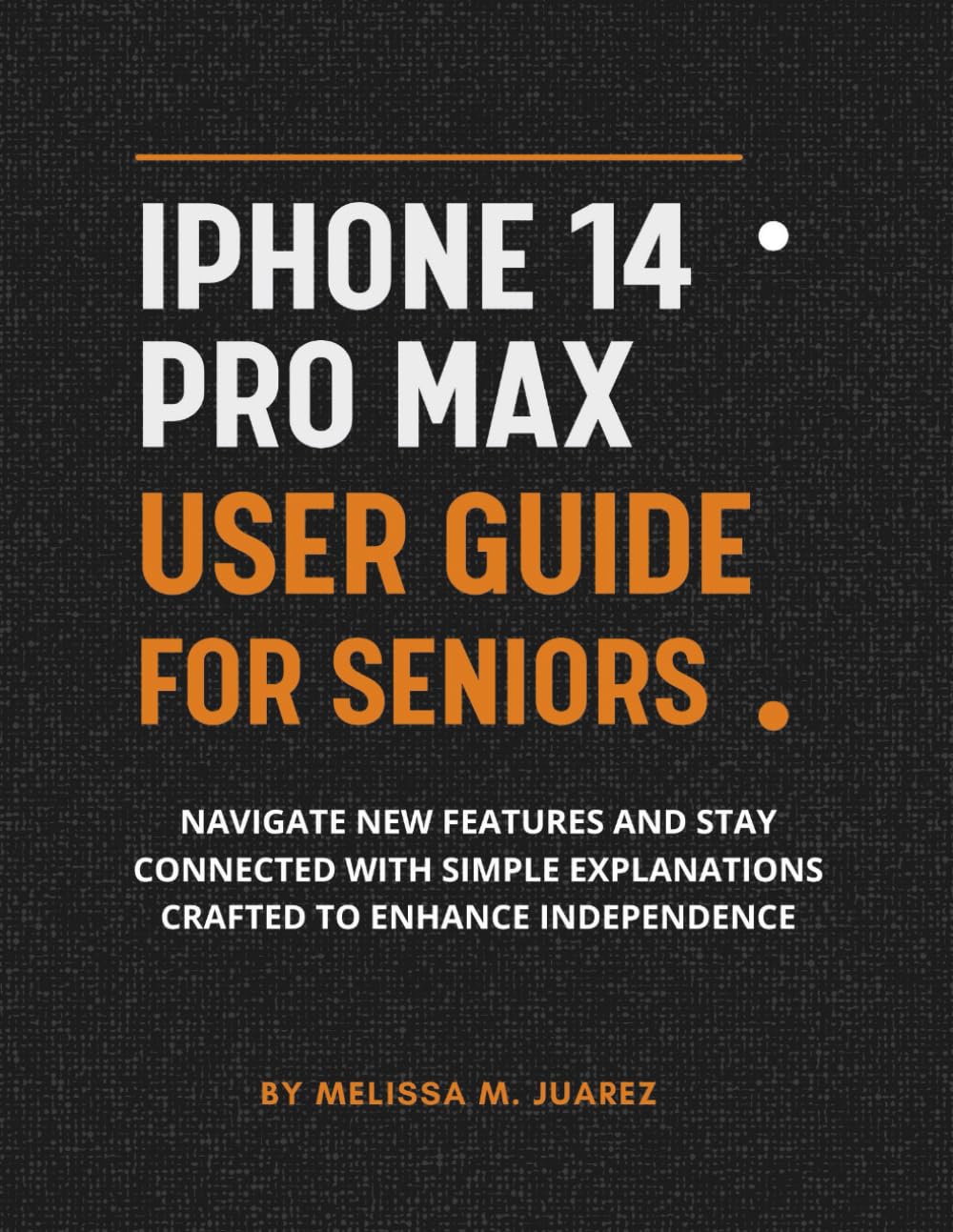 iPhone 14 Pro Max User Guide for Seniors: Navigate New Features and Stay Connected with Simple Explanations Crafted to Enhance Independence (iPhone Made Simple for Seniors)