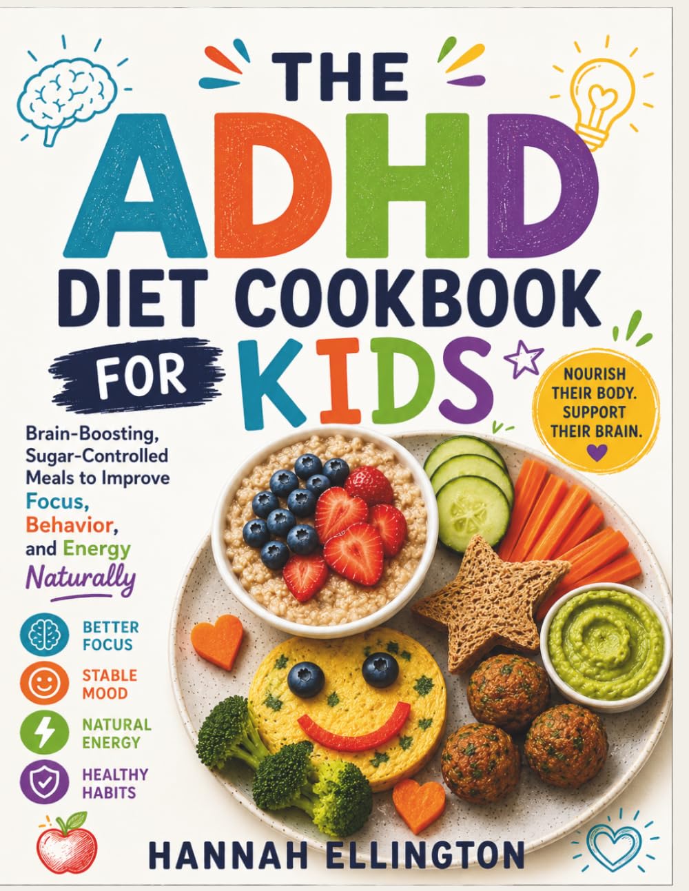 THE ADHD DIET COOKBOOK FOR KIDS: Brain-Boosting, Sugar-Controlled Meals to Support Focus, Calm Behavior, and Steady Energy Naturally