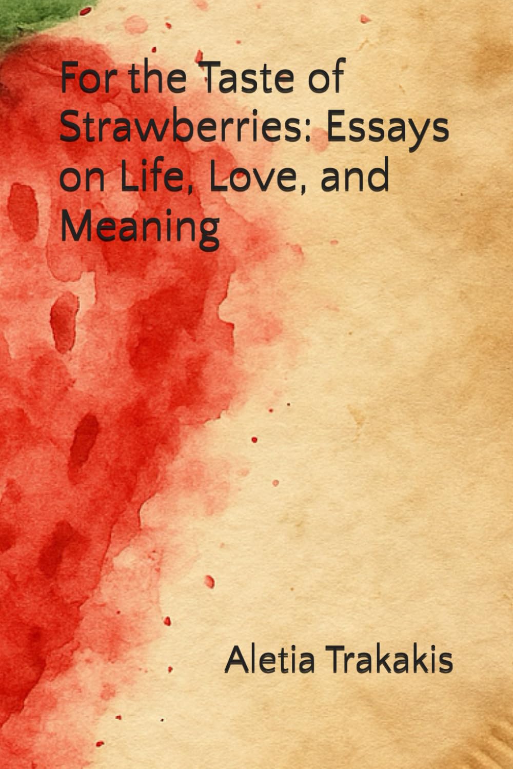 For the Taste of Strawberries: Essays on Life, Love, and Meaning