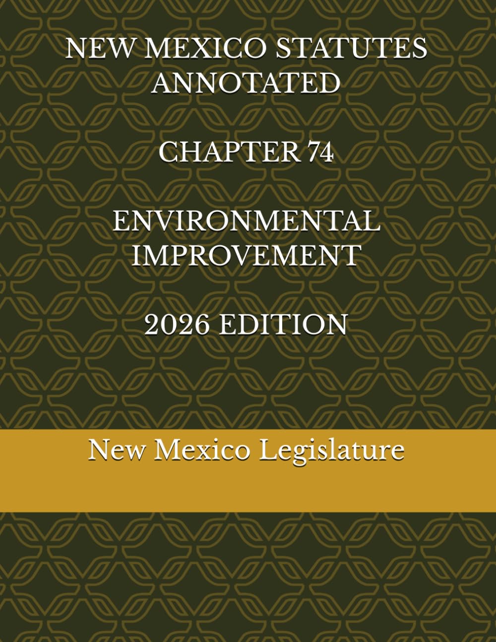 NEW MEXICO STATUTES ANNOTATED CHAPTER 74 ENVIRONMENTAL IMPROVEMENT 2026 EDITION