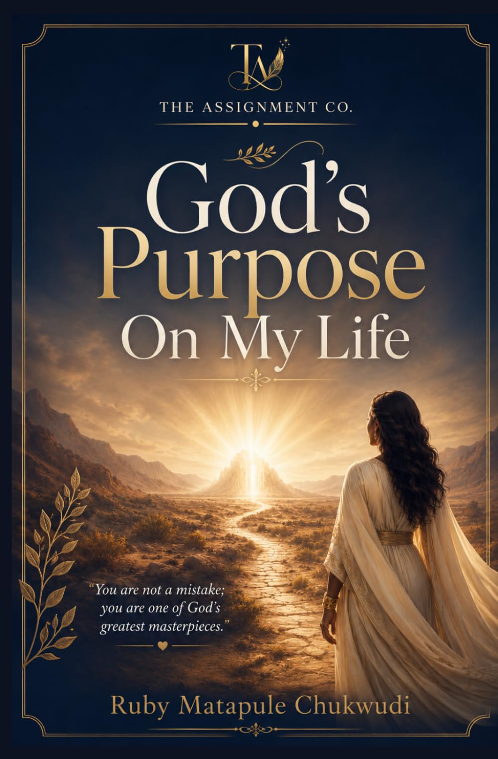 God's Purpose On My Life: "You are not a mistake; you are one of Gods greatest Masterpiece"