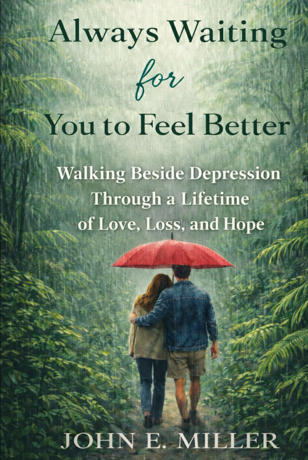 Always Waiting for You to Feel Better: Walking Beside Depression Through a Lifetime of Love, Loss, and Hope