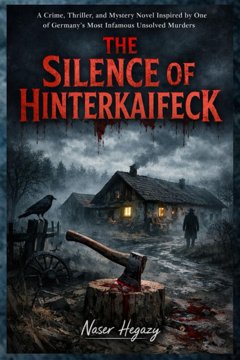The Silence of Hinterkaifeck: A Crime, Thriller, and Mystery Novel Inspired by One of Germany’s Most Infamous Unsolved Murders