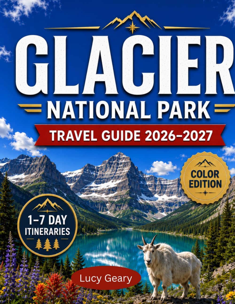Glacier National Park Travel Guide 2026-2027: Your Complete Guide to Going-to-the-Sun Road, Scenic Hikes, Wildlife, Lodging, Hidden Gems, Safety Tips, and Unforgettable Itineraries in Montana’s Crown