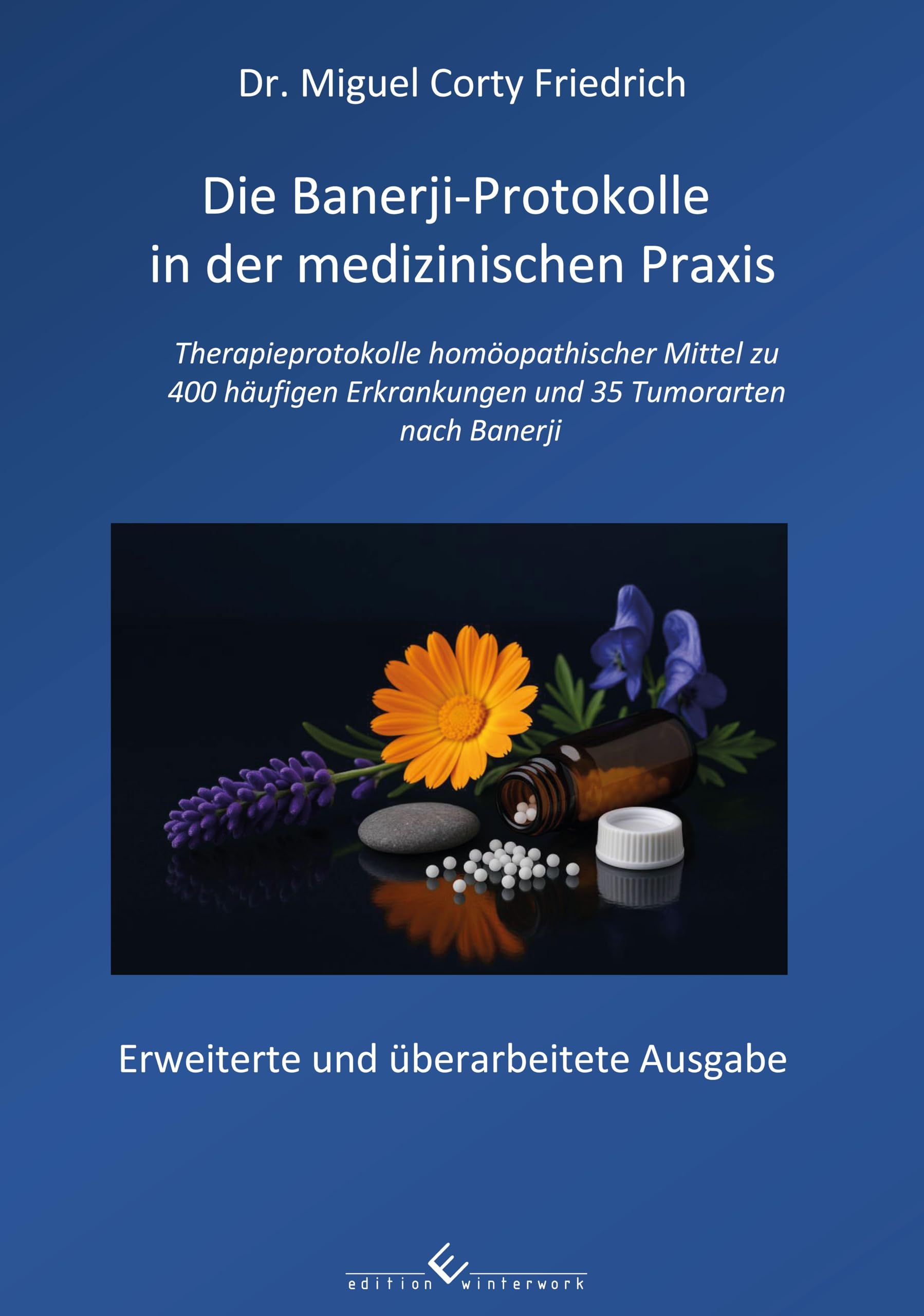 Die Banerji-Protokolle in der medizinischen Praxis: Therapieprotokolle homöopathischer Mittel zu 300 häufigen Erkrankungen und 30 Tumorarten nach Banerji - 2. erweiterte und überarbeitete Ausgabe