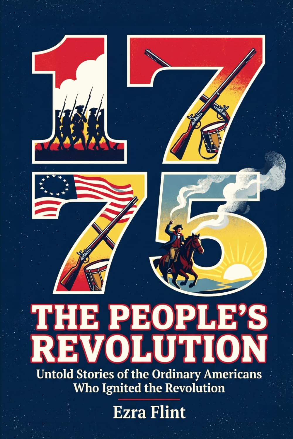 1775: The People's Revolution: Untold Stories of the Ordinary Americans Who Ignited the Revolution