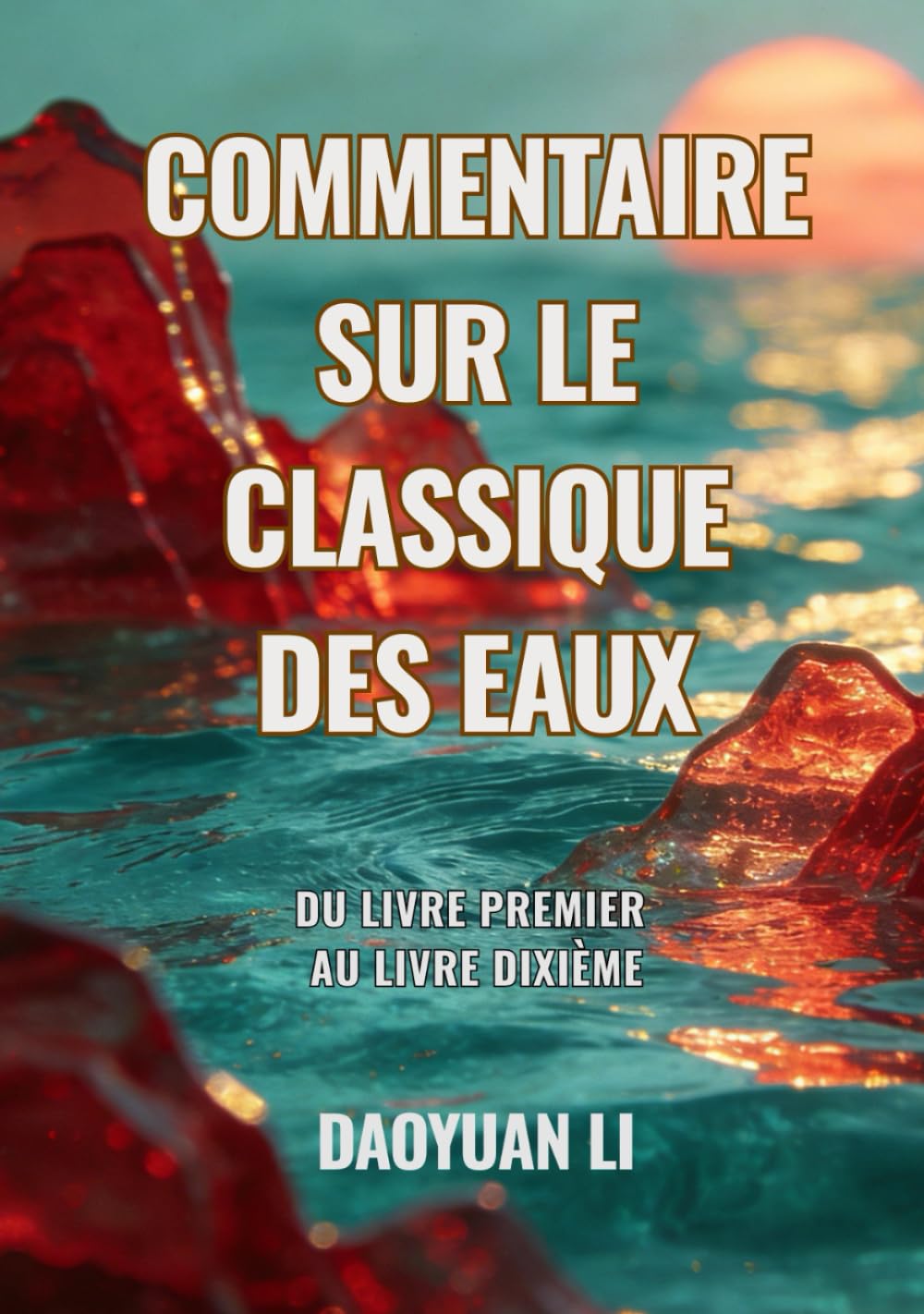 Commentaire sur le Classique des Eaux: Du Livre premier au Livre dixième