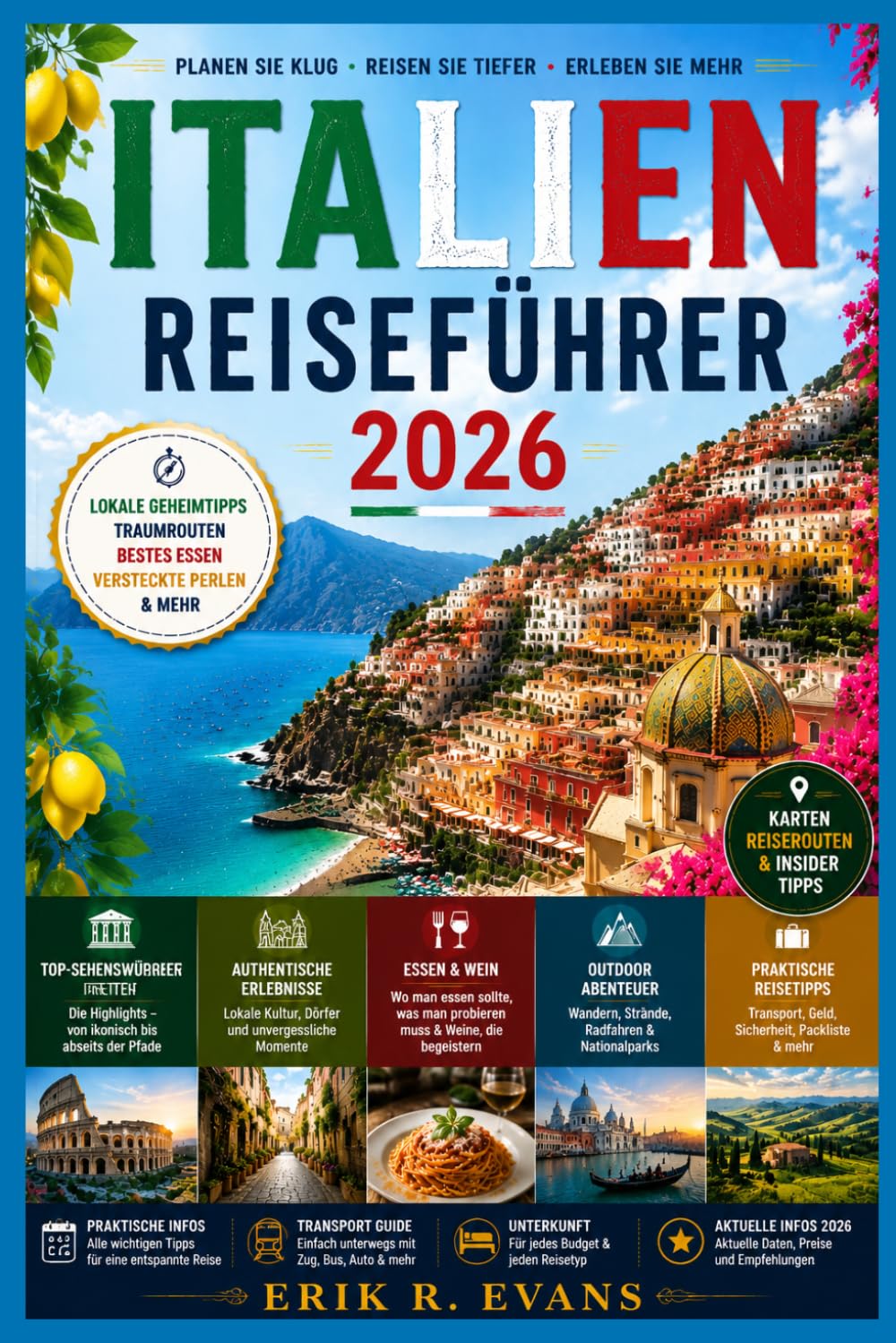 ITALIEN REISEFÜHRER 2026: Entdecken Sie unvergessliche Reisen durch Italiens reiche Kultur, Geschichte und malerische Landschaften