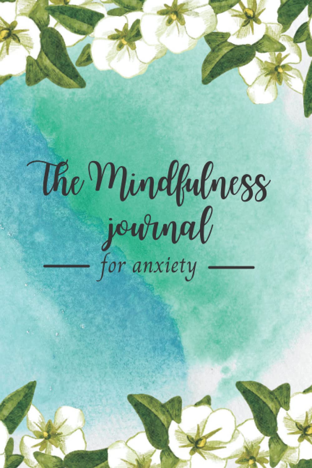The mindfulness journal for anxiety: write in anxiety journal, daily prompts and questions, selfcare & wellbeing, find your inner peace