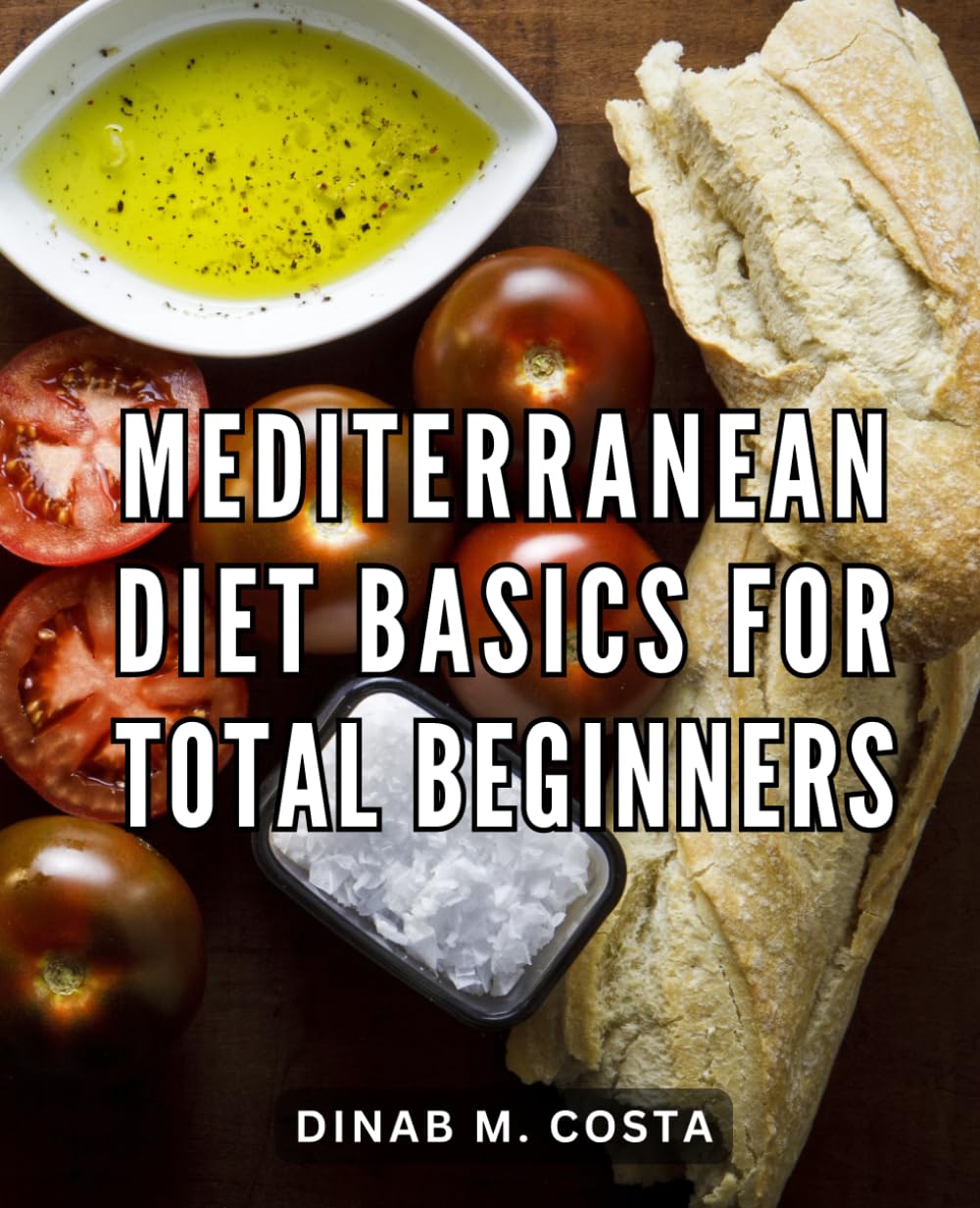 Mediterranean Diet Basics For Total Beginners: Your Complete Beginner's Guide to a Healthy Lifestyle | Discover the Secrets of the Mediterranean Diet