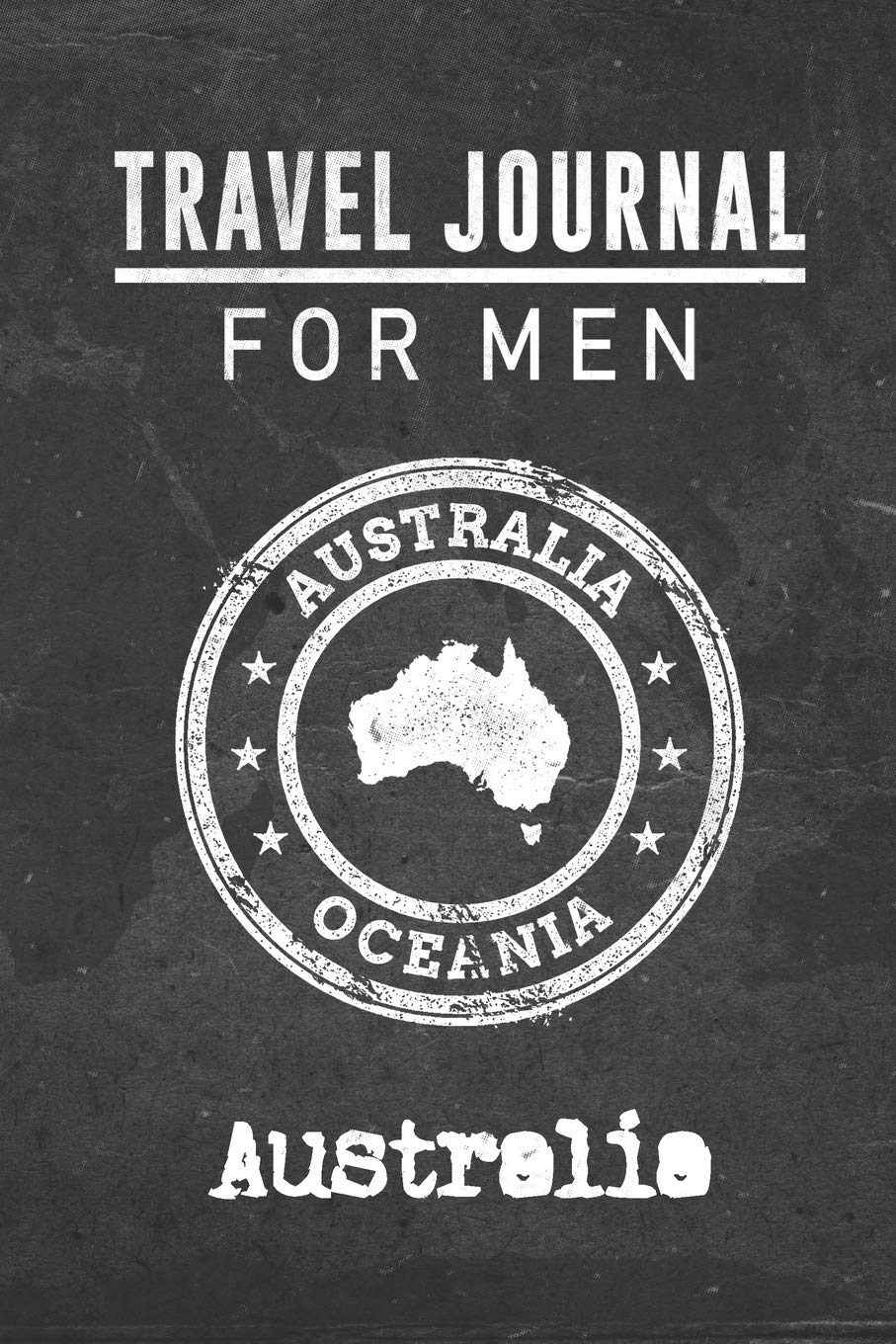 Travel Journal for Men Australia: 6x9 Travel Notebook or Diary with prompts, Checklists and Bucketlists perfect gift for your Trip to Australia for every your Man, Husband or Boyfriend