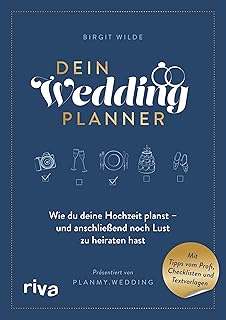 Dein Wedding Planner: Wie du deine Hochzeit planst – und anschließend noch Lust zu heiraten hast. Mit Tipps vom Profi, Checklisten und Textvorlagen