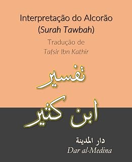 Interpretação do Alcorão (Surah Tawbah) : Tradução de Tafsir Ibn Kathir (Portuguese Edition)