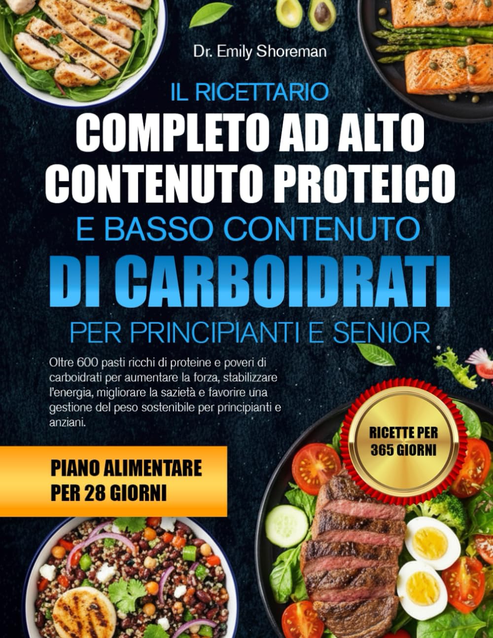 IL RICETTARIO COMPLETO AD ALTO CONTENUTO PROTEICO E BASSO CONTENUTO DI CARBOIDRATI – PER PRINCIPIANTI E SENIOR