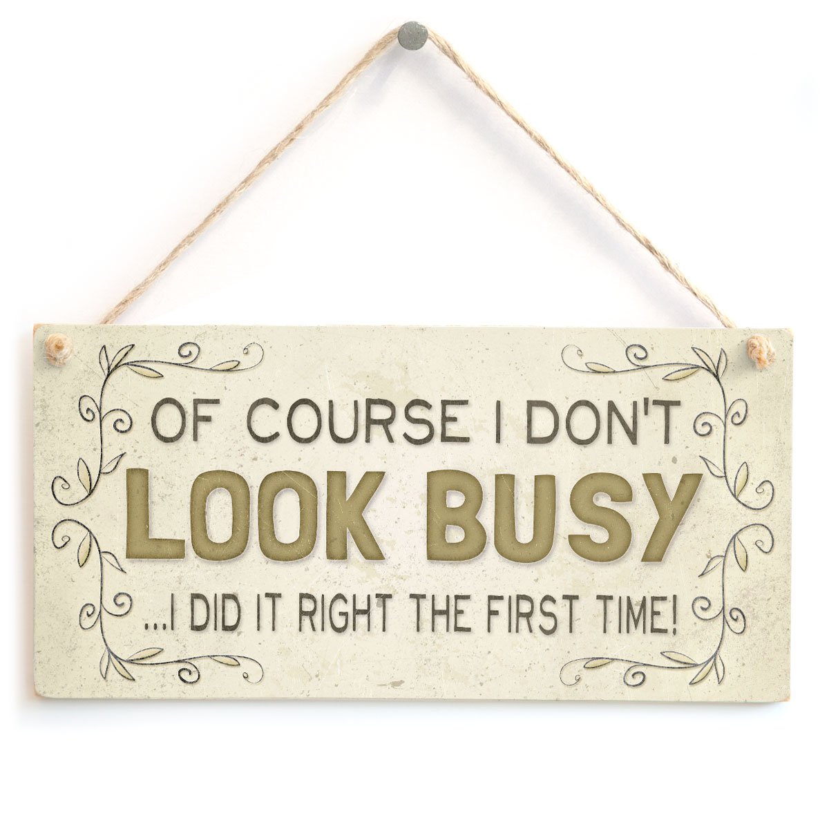 of Course I Don’t Look Busy I Did It Right The First Time! - Funny Mum Mother Wife Home Accessory Gift Sign
