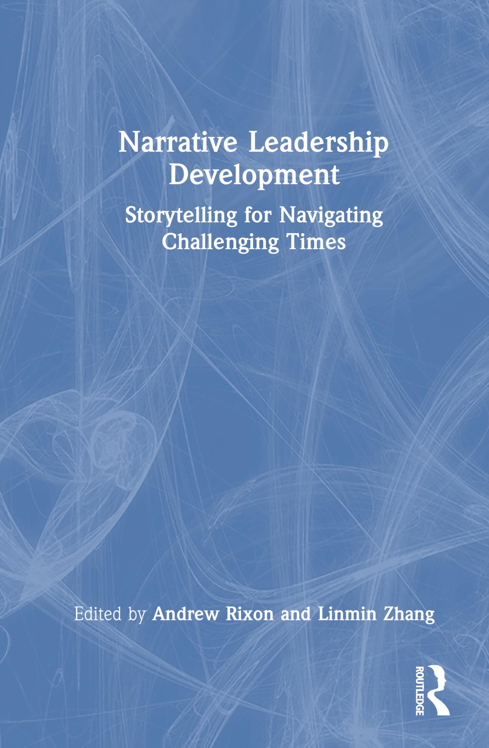 Narrative Leadership Development: Storytelling for Navigating Challenging Times