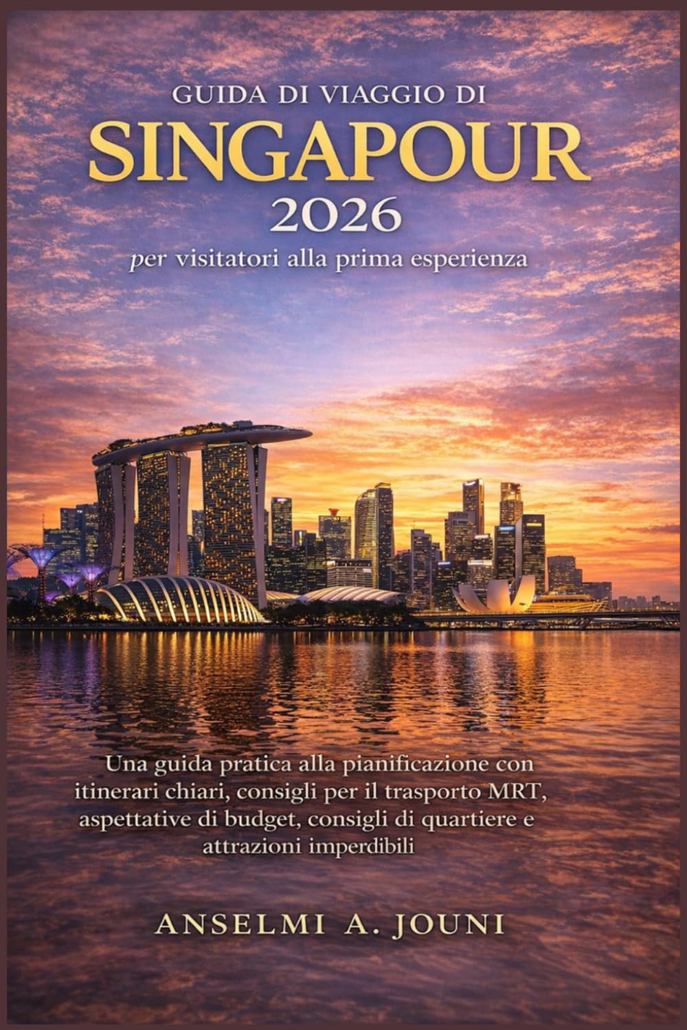Guida di viaggio di Singapore 2026 per visitatori alla prima esperienza: Una guida pratica alla pianificazione con itinerari chiari, consigli per il ... di quartiere e attrazioni imperdibili