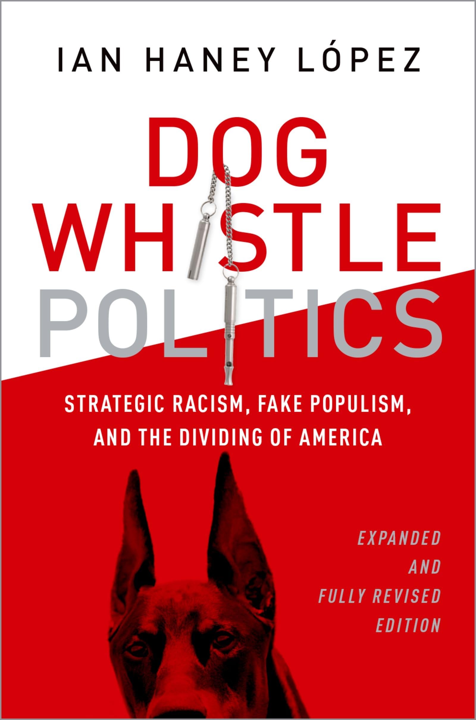 Dog Whistle Politics: Strategic Racism, Fake Populism, and the Dividing of America, Expanded and Fully Revised Edition