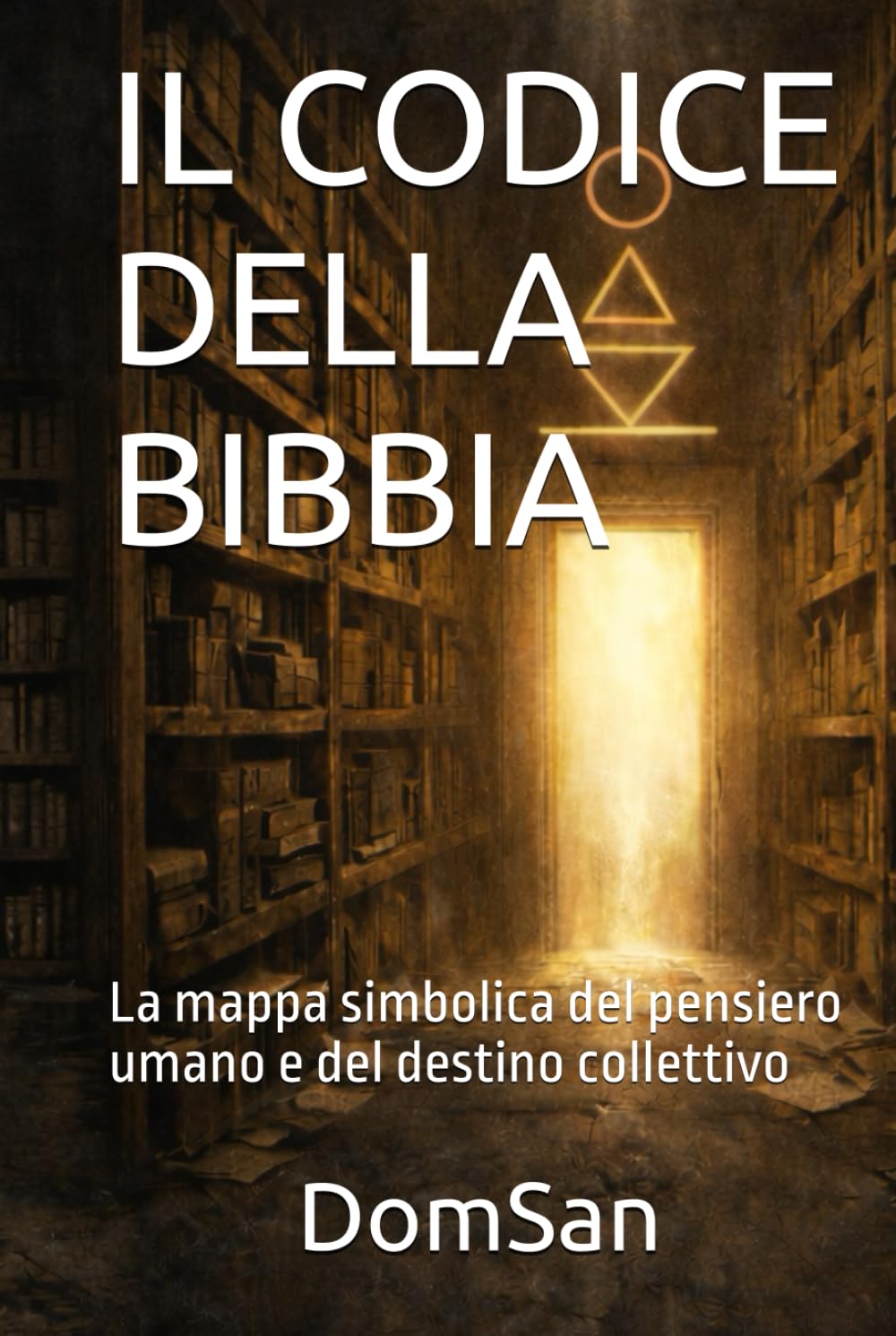 IL CODICE DELLA BIBBIA: La mappa simbolica del pensiero umano e del destino collettivo