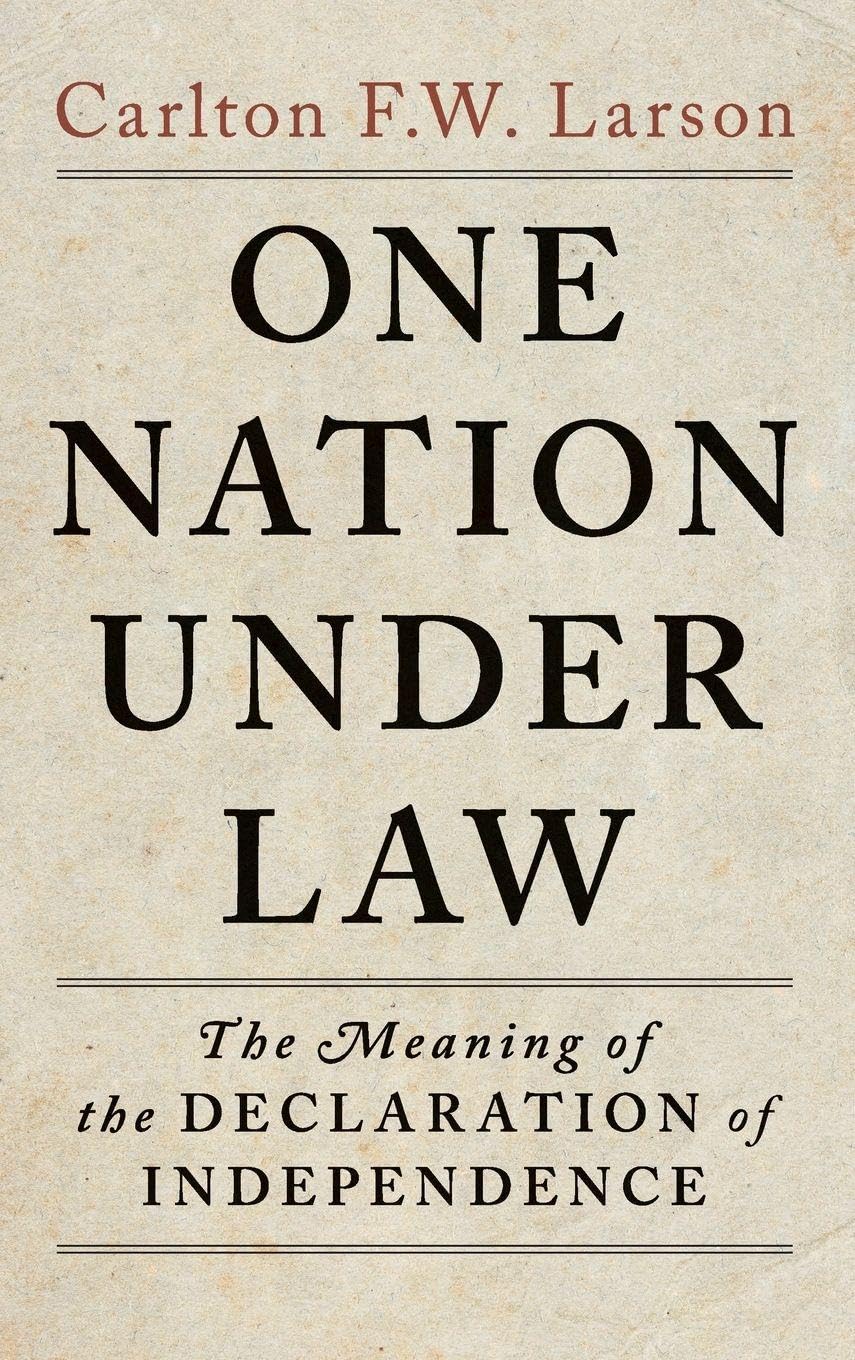 One Nation Under Law: The Meaning of the Declaration of Independence