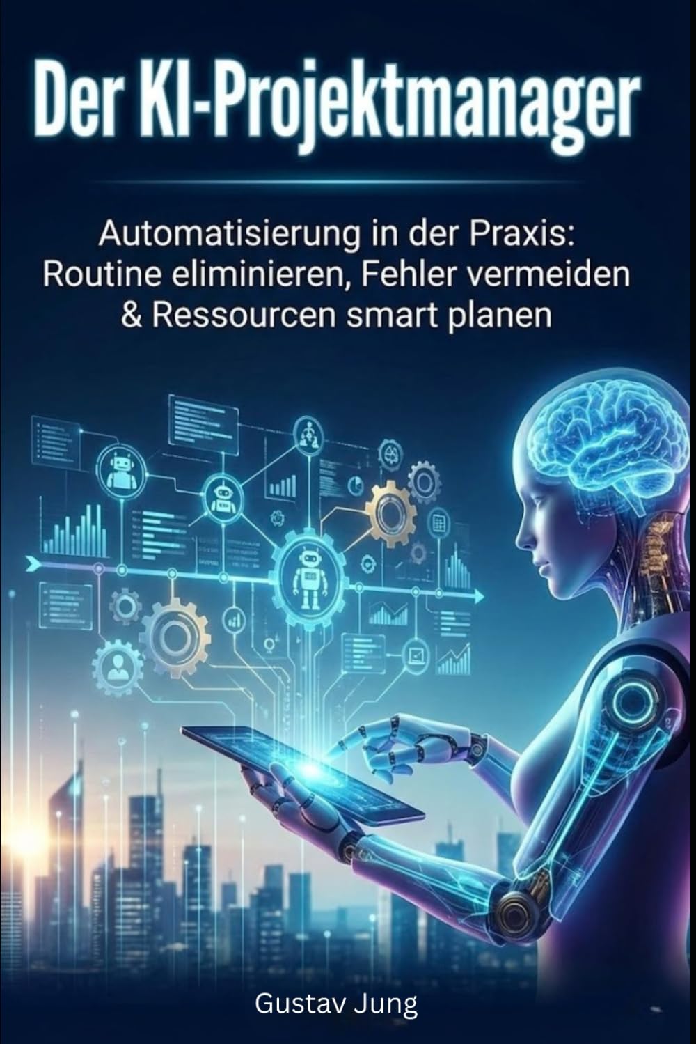 Der KI-Projektmanager: Automatisierung in der Praxis: Routine eliminieren, Fehler vermeiden & Ressourcen smart planen: Wie Sie mit KI-Tools Ihre Projekte 2026 zum Erfolg führen.