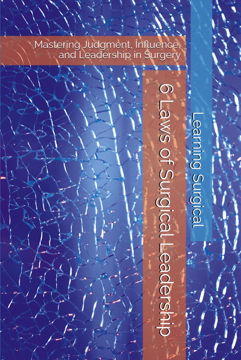 6 Laws of Surgical Leadership: Mastering Judgment, Influence, and Leadership in Surgery