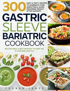 Gastric Sleeve Bariatric Cookbook: 300 Easy & Tasty Recipes to Dominate Food Addiction & Avoid Regaining Weight after Surgery. Includes Meal Plan & exercises to Guide you to your new Lifestyle