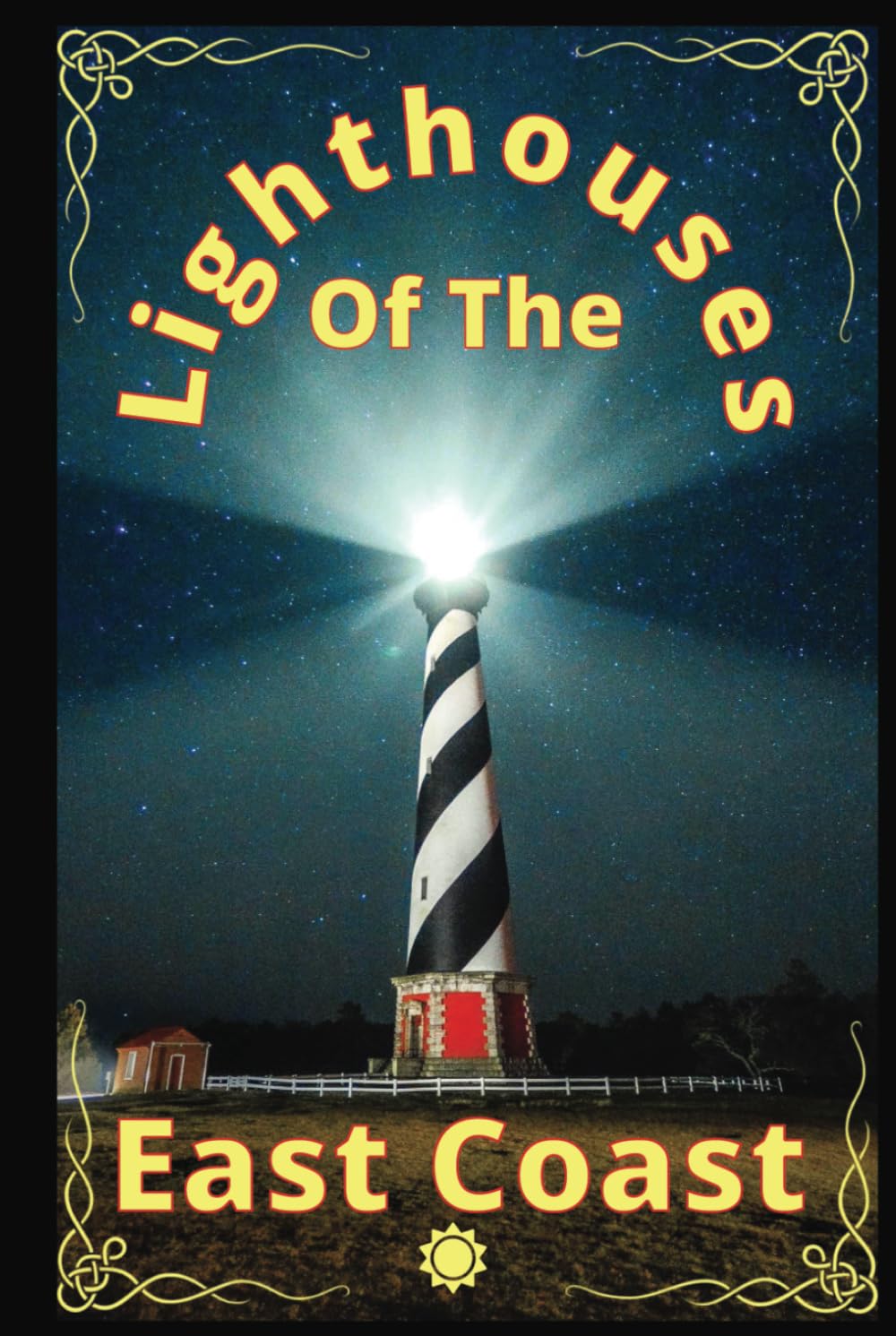 Lighthouses of the East Coast: List of All Lighthouses on the U.S. East Coast With Color Photos, Historic Drawings, and Lighthouse Trivia