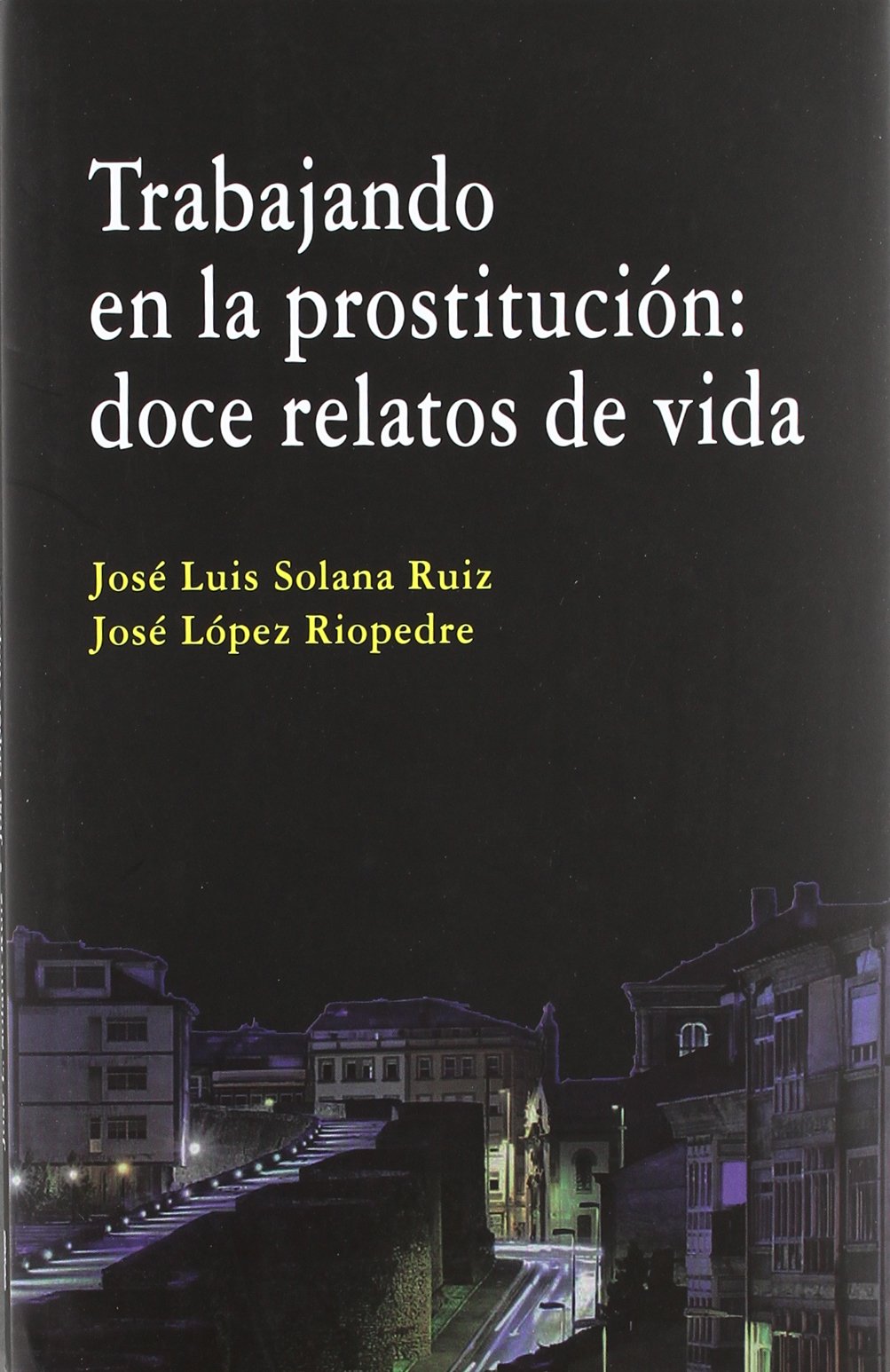 TRABAJANDO EN LA PROSTITUCION:DOCE RELATOS DE VIDA (ANALISIS Y CRITICA SOCIAL)