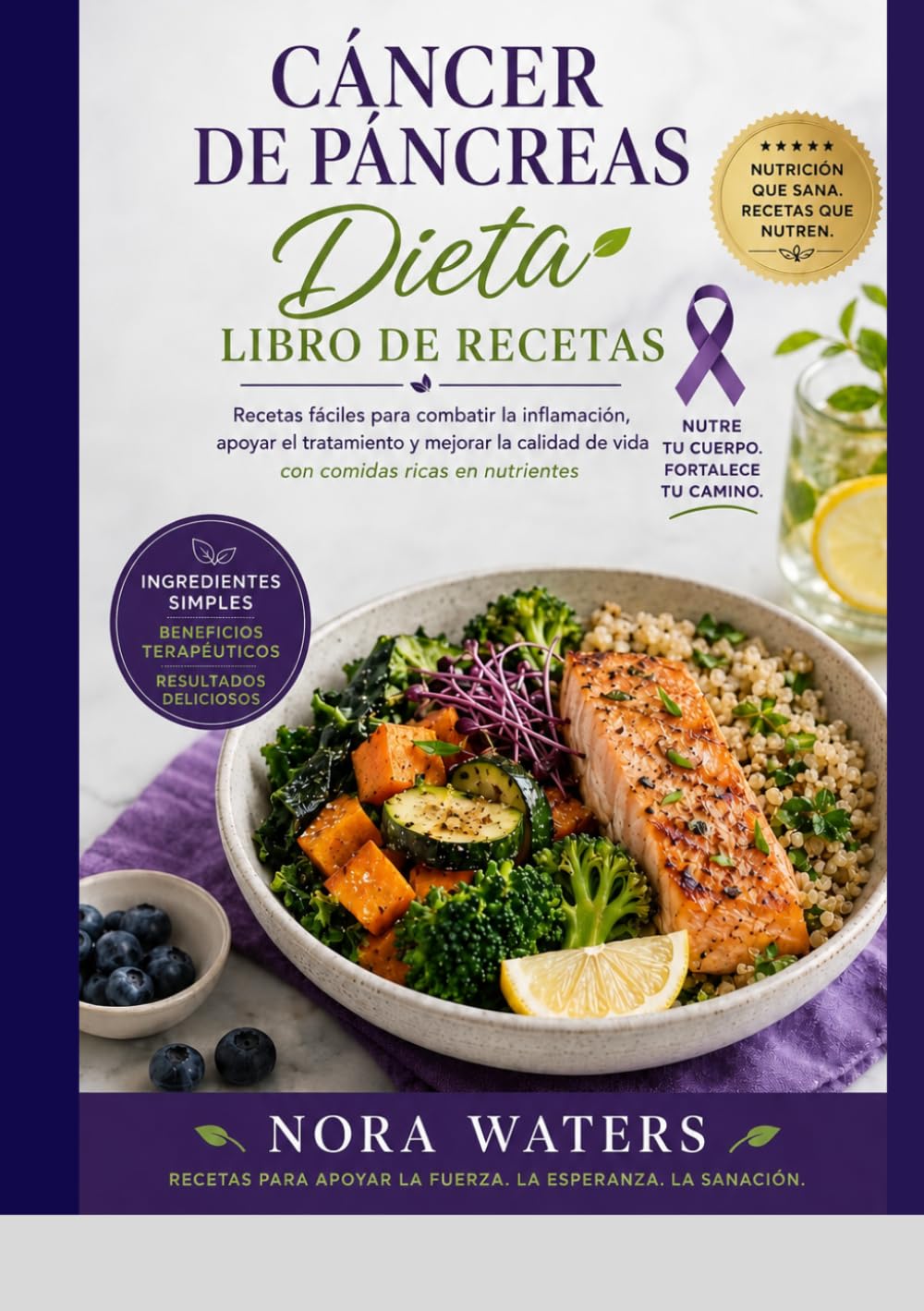 Libro de recetas para la nutrición en el cáncer de páncreas: Recetas sencillas para principiantes para combatir la inflamación, complementar el ... vida a través de comidas ricas en nutrientes.