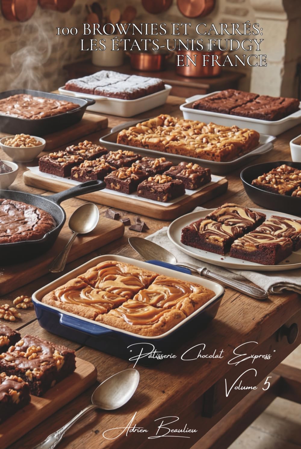 100 brownies et carrés : les États-Unis fudgy en France: Fondants, aux noix, marbré... maîtriser l'art du brownie parfait (SÉRIE CHOCOLAT (18 livres) ... "Pâtisserie Chocolat Express" (8 livres))