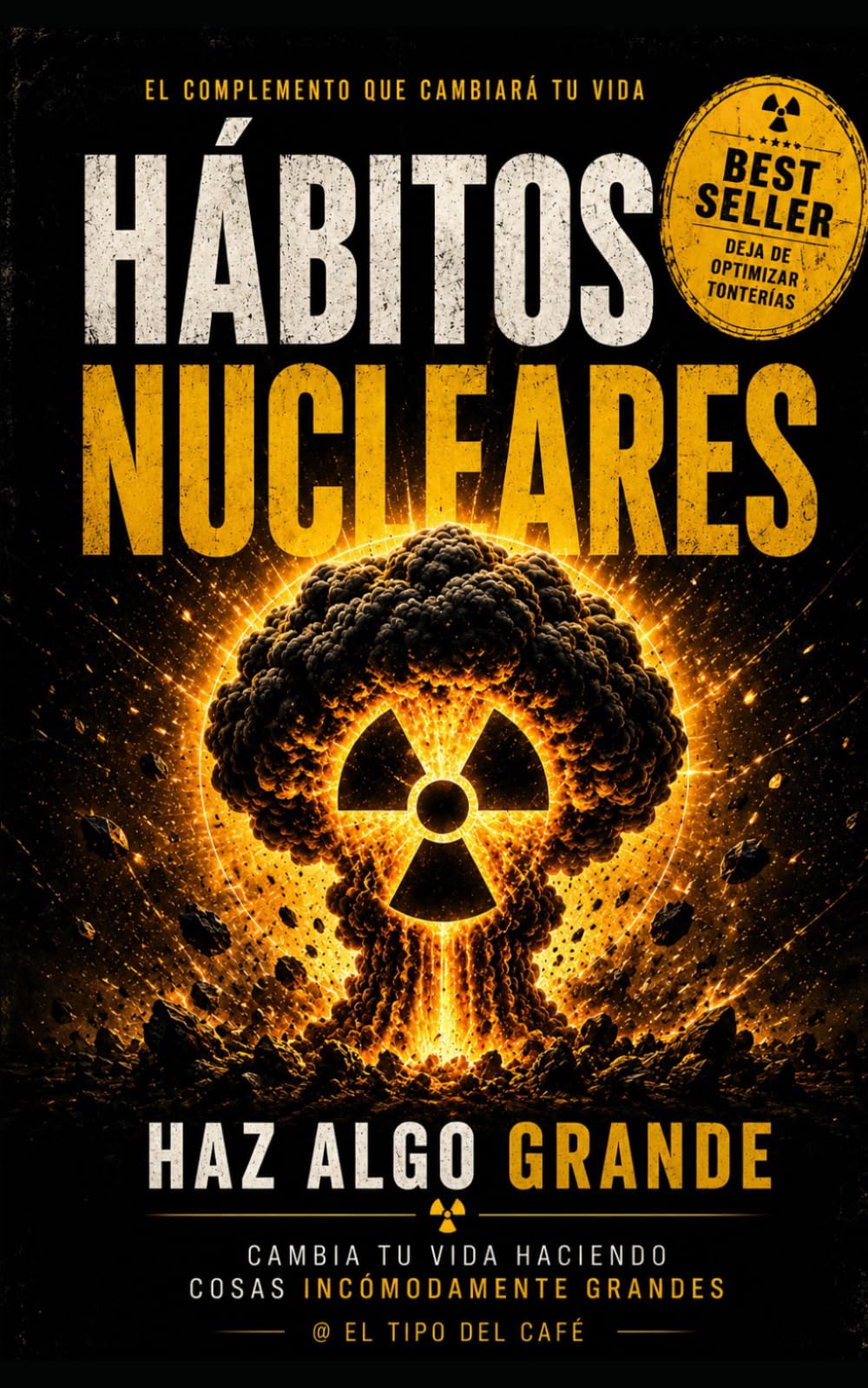 HÁBITOS NUCLEARES: CAMBIA TU VIDA HACIENDO COSAS INCÓMODAMENTE GRANDES