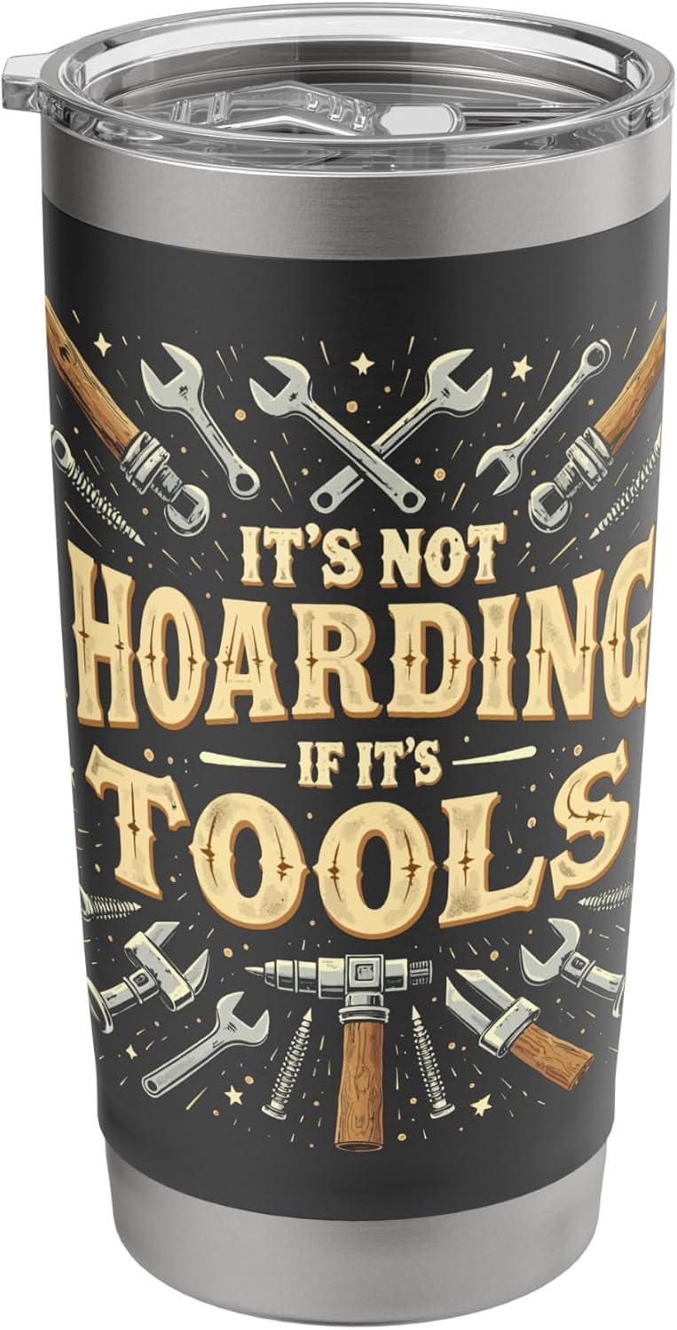 It's Not Hoarding If It's Tools Funny Mechanic Carpenter DIY Stainless Steel Insulated Tumbler