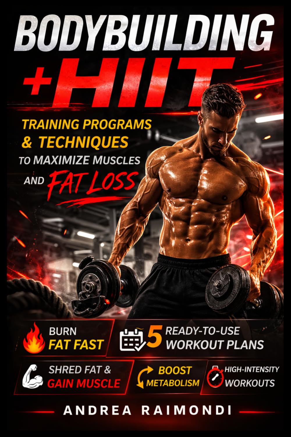 Bodybuilding + HIIT: Training Programs & Techniques to Maximize Muscles and Fat Loss      Paperback – May 14, 2025