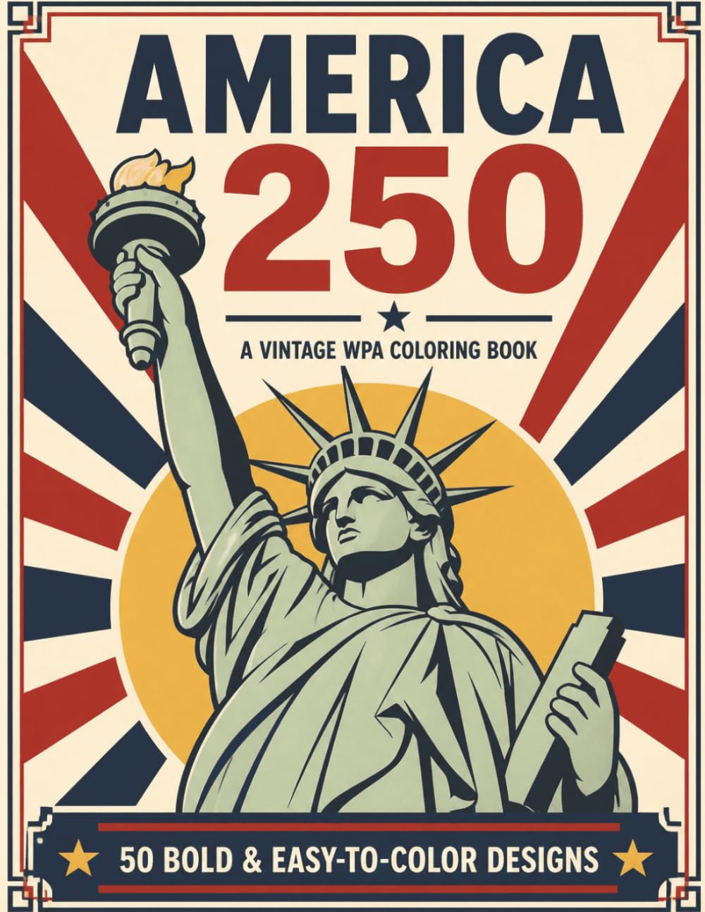 America 250 Coloring Book: A Vintage WPA-Style Coloring Book Featuring 50 Bold, Easy-to-Color American Landmarks, Landscapes & Iconic Scenes for Adults and Teens