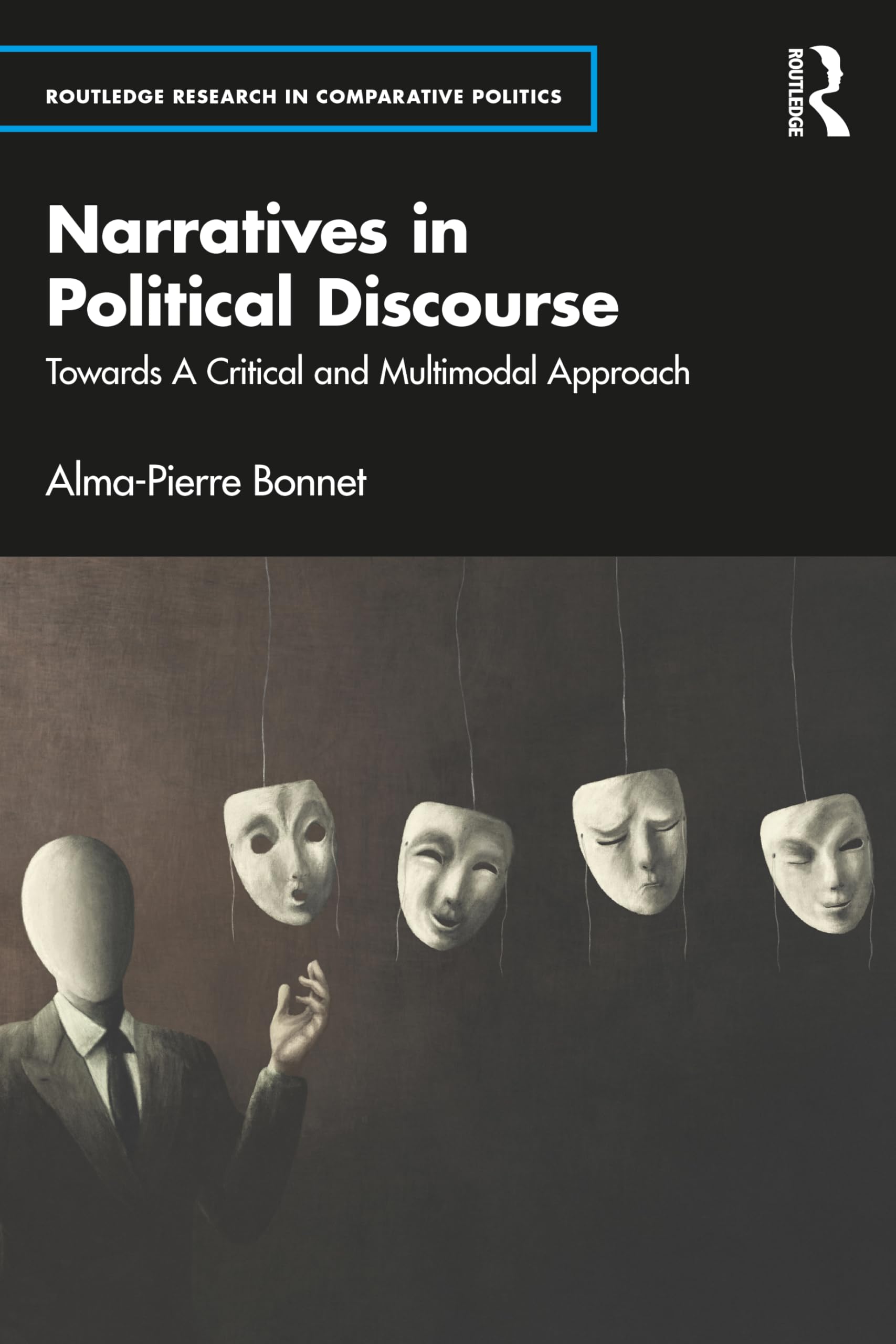 Narratives in Political Discourse: Towards A Critical and Multimodal Approach (Routledge Research in Comparative Politics)