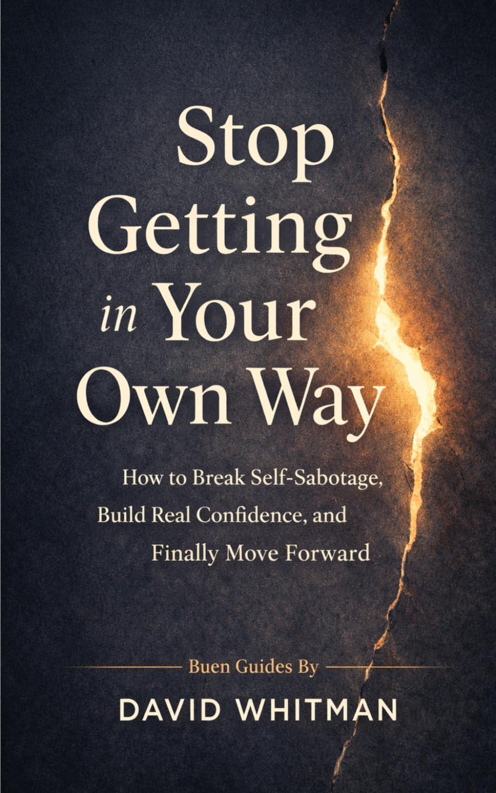 Stop Getting in Your Own Way: How to Break Self-Sabotage, Build Real Confidence, and Finally Move Forward