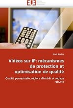 Vidéos sur IP: mécanismes de protection et optimisation de qualité: Qualité perceptuelle, régions d'intérêt et codage robuste (Omn.Univ.Europ.) (French Edition)