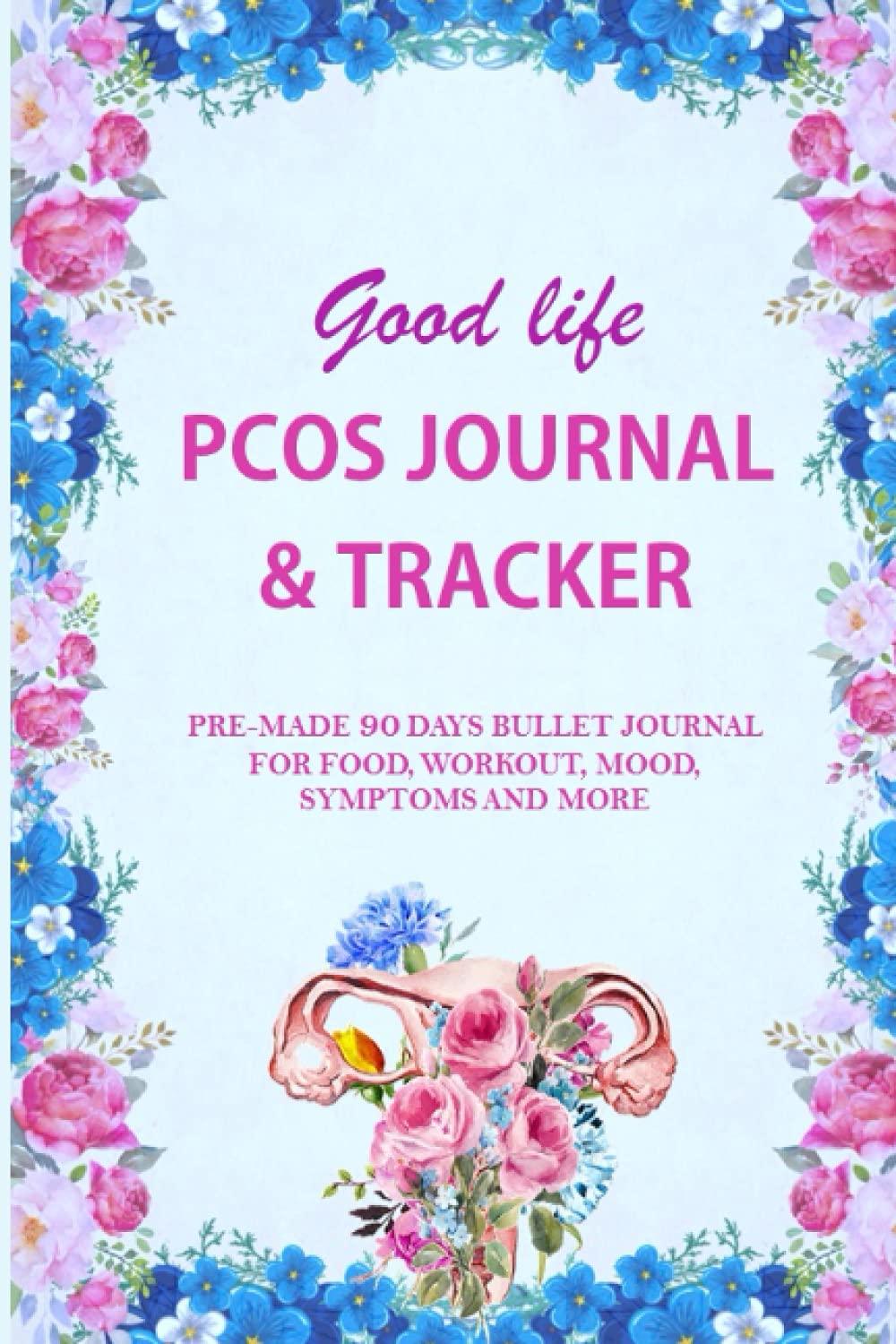 Good life PCOS Journal & Tracker: A Guided pre-made 90-days PCOS Bullet Journal/Logbook for food, workout, mood, symptoms & more