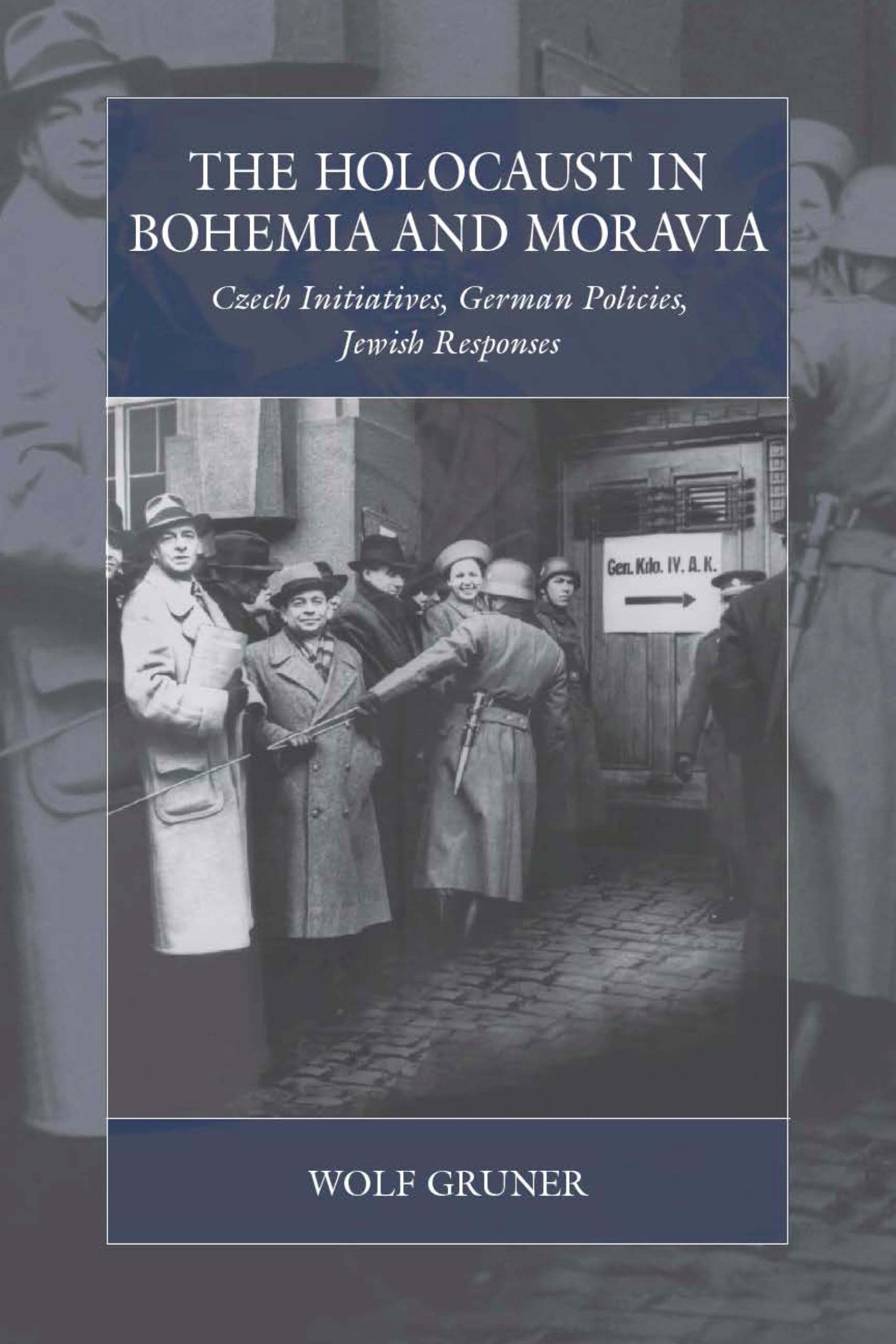 The Holocaust in Bohemia and Moravia: Czech Initiatives, German Policies, Jewish Responses (War and Genocide, 28)