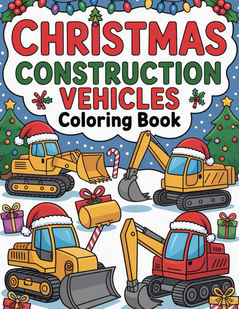 Christmas Construction Vehicles Coloring Book: Celebrate the Holidays with Construction Vehicles, Santa, and Snowy Scenes