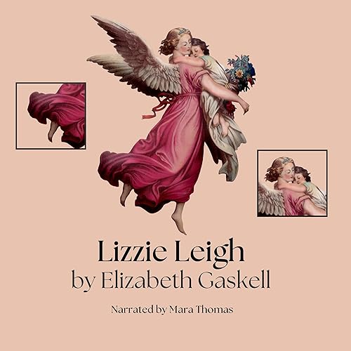 Elizabeth Gaskell - Lizzie Leigh: “I'll Not Listen to Reason... Reason Always Means What Someone Else Has Got to Say.”