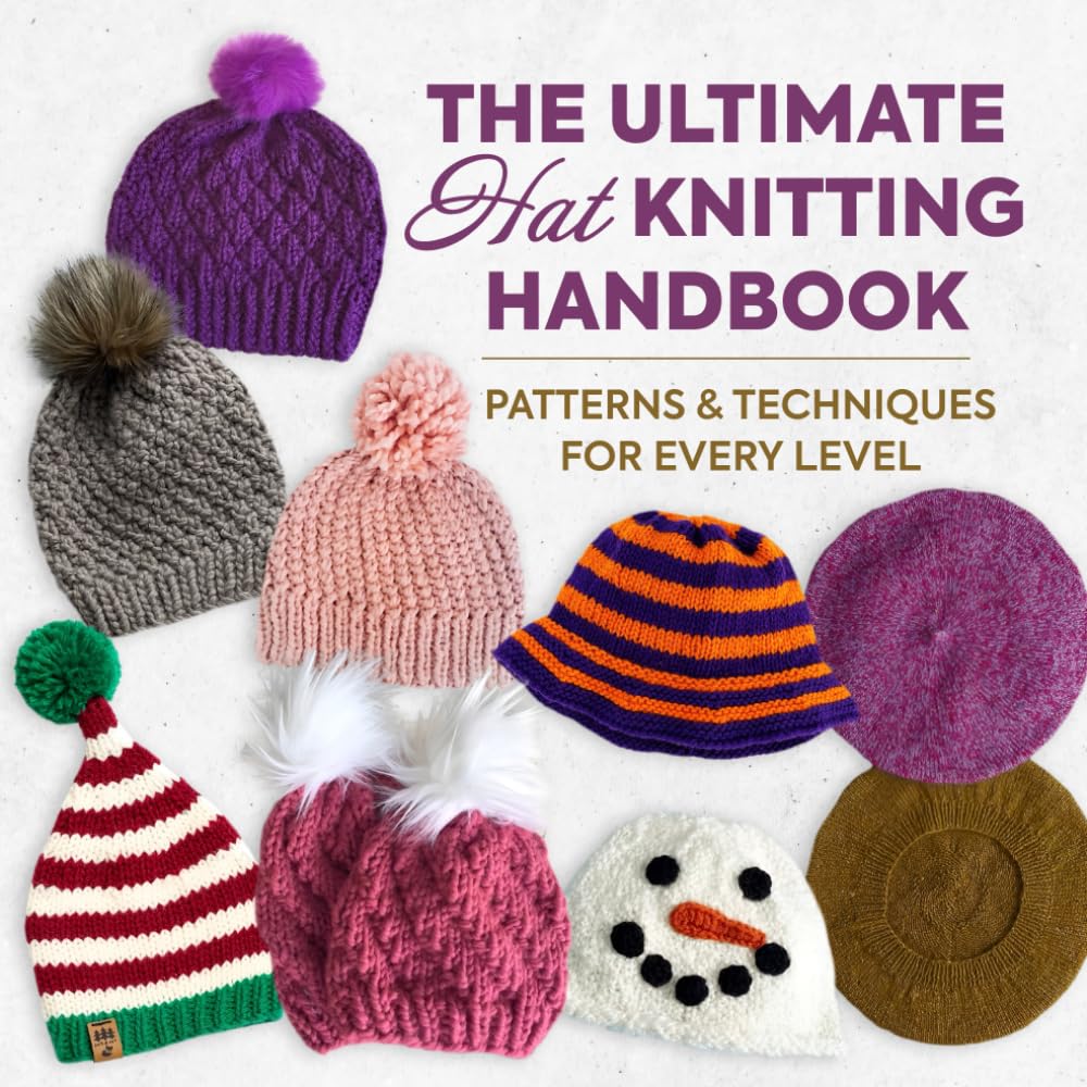 The Ultimate Hat Knitting Handbook: Patterns and Techniques for Every Level