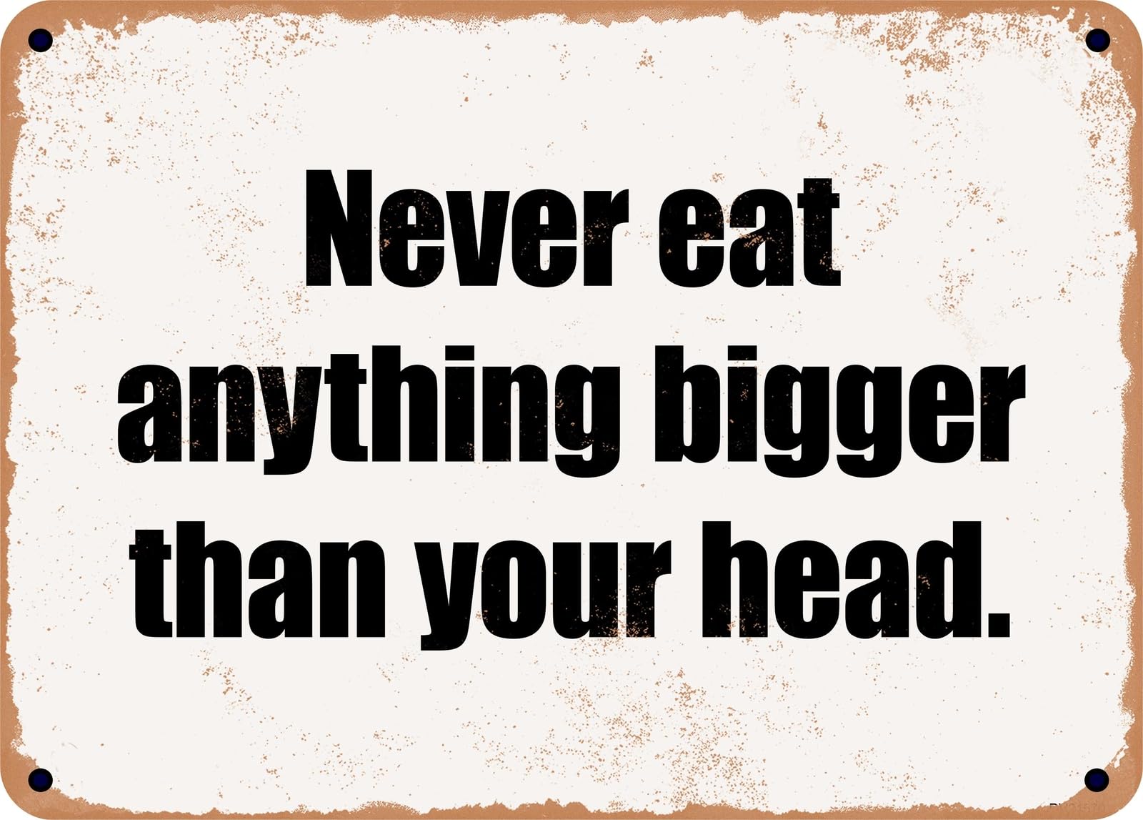 Miaomansenstore Metal Sign - Never Eat Anything Bigger Than Your Head Home Decor