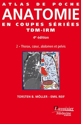 Atlas de poche Anatomie en coupes sériées TDM-IRM - Vol. 2 : Thorax, coeur, abdomen et pelvis (4° Éd.): Thorax, coeur, abdomen et pelvis