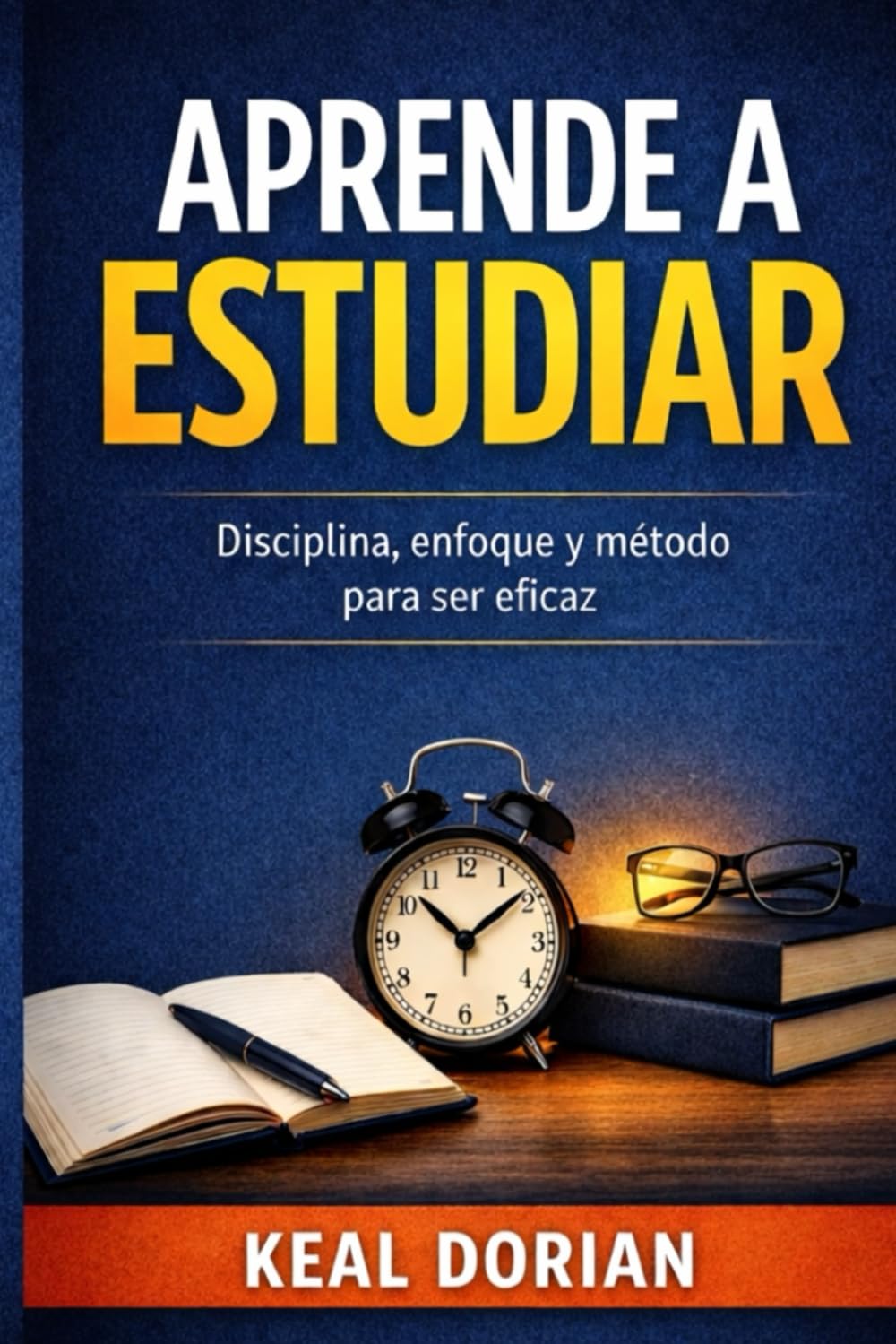 APRENDE A ESTUDIAR: Disciplina, enfoque y método para ser eficaz