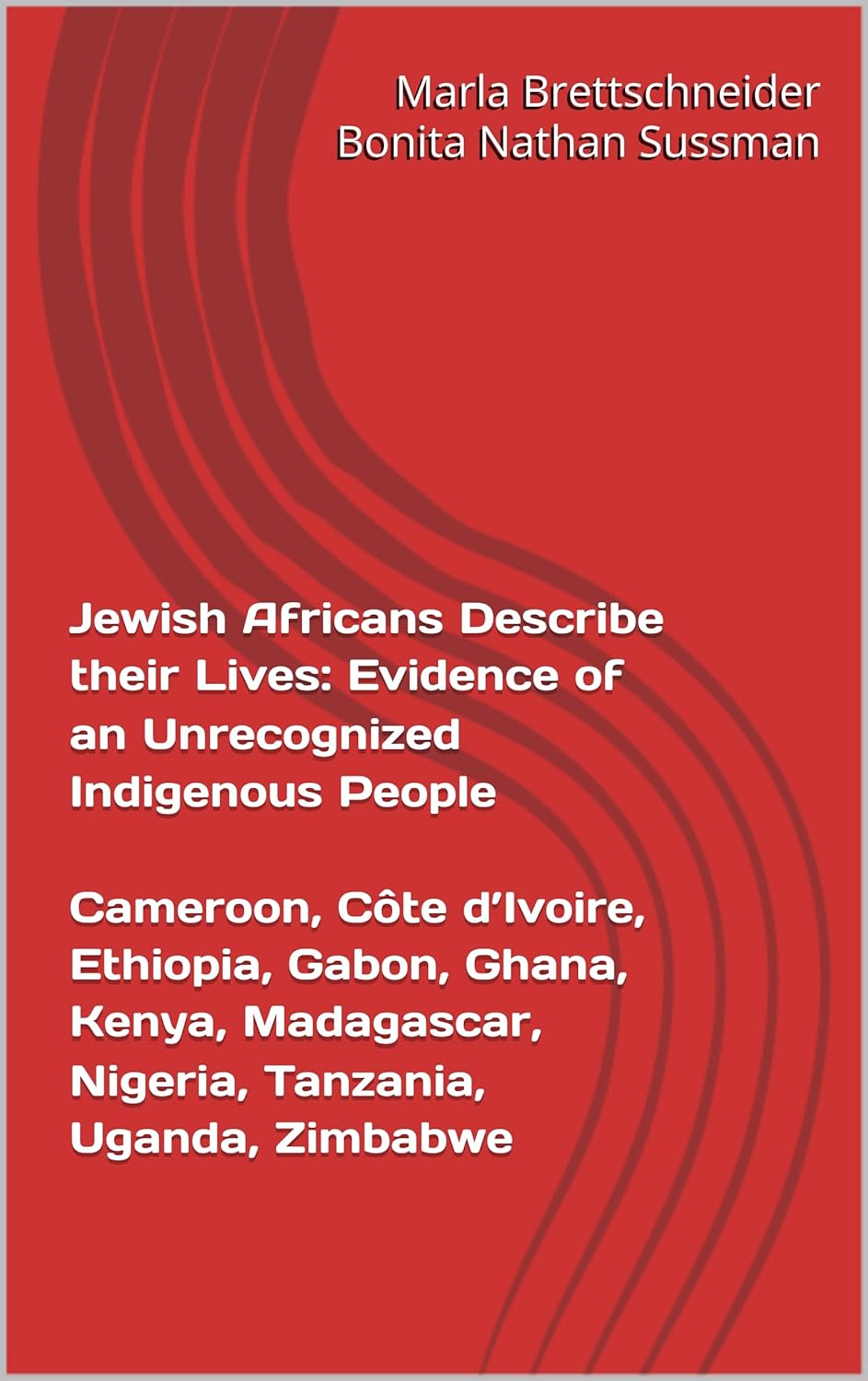 Jewish Africans Describe their Lives: Evidence of an Unrecognized Indigenous People; Cameroon, Côte d’Ivoire, Ethiopia, Gabon, Ghana, Kenya, Madagascar, ... Jewish Phenomenon in Sub-Saharan Africa)      [Print Replica] Kindle Edition