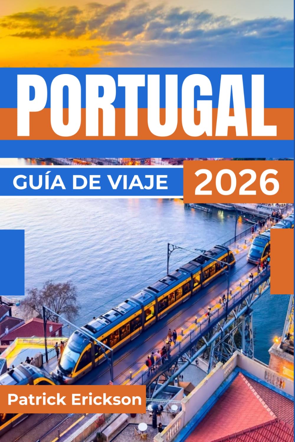 PORTUGAL GUÍA DE VIAJE 2026: Tu guía para Lisboa, Oporto, el valle del Duero, las playas del Algarve e itinerarios prácticos.
