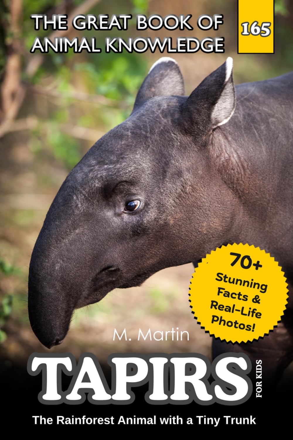 Tapirs for Kids: The Rainforest Animal with a Tiny Trunk (The Great Book of Animal Knowledge (Packed With Facts & Stunning Photos for Kids!))